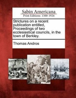 Strictures on a Recent Publication Entitled, Proceedings of Two Ecclesiastical Councils, in the Town of Berkley. - Andros, Thomas