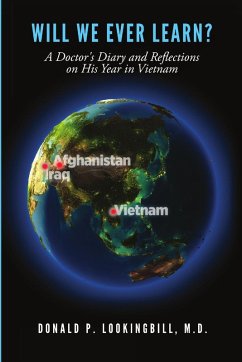 Will We Ever Learn? A Doctor's Diary and Reflections on His Year in Vietnam - Lookingbill, M. D. Donald P.