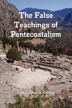 The False Teachings of Pentecostalism - Persons, James Howard
