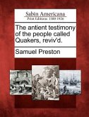 The Antient Testimony of the People Called Quakers, Reviv'd.