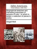 Biographical Sketches and Interesting Anecdotes of Persons of Color: To Which Is Added, a Selection of Pieces in Poetry.