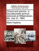 Choice and Service: A Baccalaureate Sermon, Delivered at Williamstown, Ms. July 31, 1864.