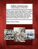 Fifteen Years Among the Mormons: Being the Narrative of Mrs. Mary Ettie V. Smith, Late of Great Salt Lake City, a Sister of One of the Mormon High Pri