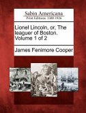 Lionel Lincoln, Or, the Leaguer of Boston. Volume 1 of 2