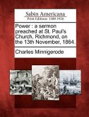 Power: A Sermon Preached at St. Paul's Church, Richmond, on the 13th November, 1864.