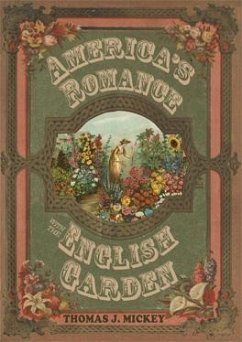 America's Romance with the English Garden - Mickey, Thomas J.
