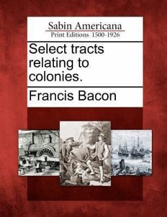 Select Tracts Relating to Colonies. - Bacon, Francis