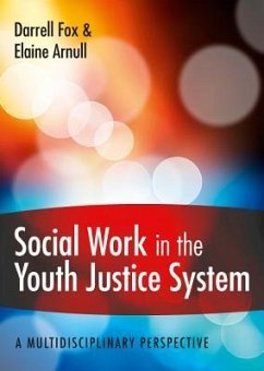 Social Work in the Youth Justice System: A Multidisciplinary Perspective - Fox, Darrell; Arnull, Elaine