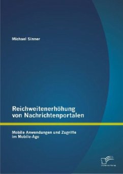 Reichweitenerhöhung von Nachrichtenportalen: Mobile Anwendungen und Zugriffe im Mobile-Age - Sinner, Michael