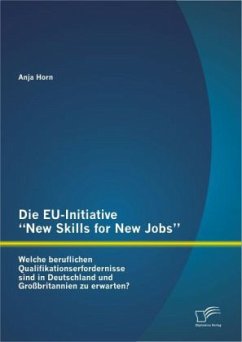 Die EU-Initiative ¿New Skills for New Jobs¿: Welche beruflichen Qualifikationserfordernisse sind in Deutschland und Großbritannien zu erwarten? - Horn, Anja