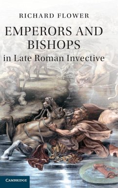 Emperors and Bishops in Late Roman Invective - Flower, Richard