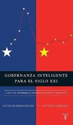 Gobernanza Inteligente Para El Siglo XXI: Una Vía Intermedia Entre Occidente Y Oriente - Berggruen, Nicolas