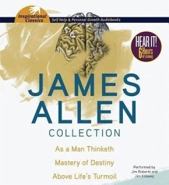 James Allen Collection: As a Man Thinketh, the Mastery of Destiny, Above Life's Turmoil - Allen, James