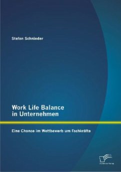 Work Life Balance in Unternehmen: Eine Chance im Wettbewerb um Fachkräfte - Schnieder, Stefan