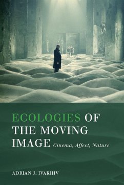 Ecologies of the Moving Image - Ivakhiv, Adrian J