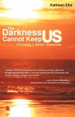 The Darkness Cannot Keep Us The Darkness Cannot Keep Us