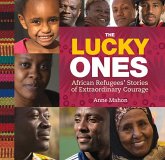 The Lucky Ones: African Refugees' Stories of Extraordinary Courage