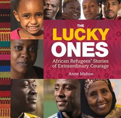 The Lucky Ones: African Refugees' Stories of Extraordinary Courage - Mahon, Anne