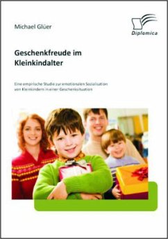 Geschenkfreude im Kleinkindalter: Eine empirische Studie zur emotionalen Sozialisation von Kleinkindern in einer Geschenksituation - Glüer, Michael