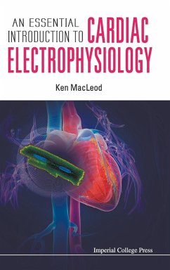 ESSENTIAL INTRODUCTION TO CARDIAC ELECTROPHYSIOLOGY, AN - Ken Macleod