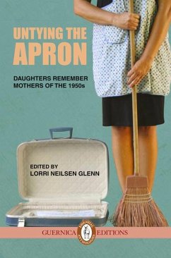 Untying the Apron: Daughters Remember Mothers of the 1950s Volume 4