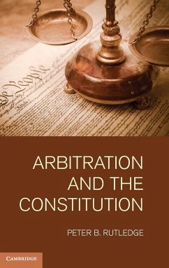 Arbitration and the Constitution - Rutledge, Peter B.