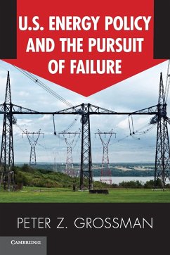 U.S. Energy Policy and the Pursuit of Failure - Grossman, Peter Z.