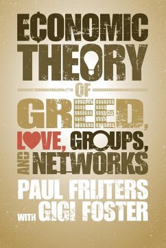 An Economic Theory of Greed, Love, Groups, and Networks - Frijters, Paul; Foster, Gigi