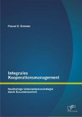 Integrales Kooperationsmanagement: Nachhaltige Untermehmensstrategie durch Zusammenarbeit