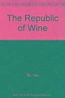 The Republic of Wine - Mo, Yan