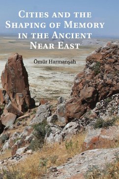 Cities and the Shaping of Memory in the Ancient Near East - Harman¿ah, Ömür