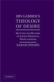 Ibn Gabirol's Theology of Desire - Pessin, Sarah