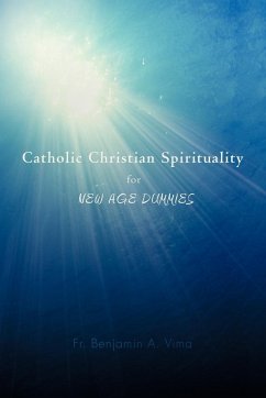 Catholic Christian Spirituality for New Age Dummies - Vima, Fr Benjamin a.