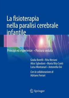 La fisioterapia nella paralisi cerebrale infantile - Borelli, Giulia; Neviani, Rita; Sghedoni, Alice; Ferrari, Adriano; Montanari, Luisa; Ovi, Antonella; Conti, Maria Rita