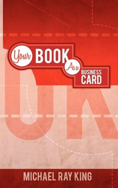 Rock Your Business! Your Book as Your Business Card - King, Michael Ray