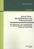 Sylvia Plath - Identitätsverlust und Todessehnsucht: Die Selbstmord- und Todesthematik in autobiografischen und fiktionalen Texten von Sylvia Plath