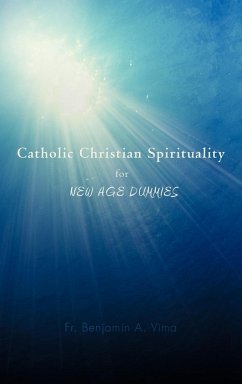 Catholic Christian Spirituality for New Age Dummies - Vima, Fr Benjamin a.