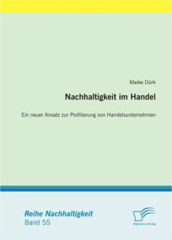 Nachhaltigkeit im Handel: Ein neuer Ansatz zur Profilierung von Handelsunternehmen - Dürk, Maike