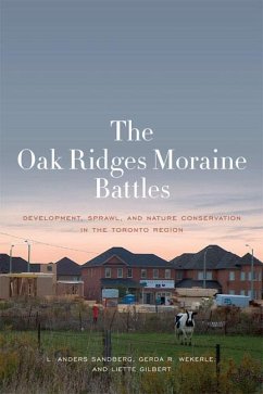 The Oak Ridges Moraine Battles: Development, Sprawl, and Nature Conservation in the Toronto Region - Sandberg, L. Anders; Wekerle, Gerda R.; Gilbert, Liette