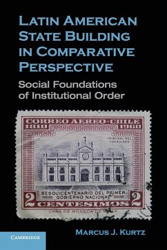 Latin American State Building in Comparative Perspective - Kurtz, Marcus J.