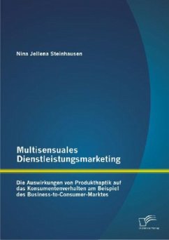 Multisensuales Dienstleistungsmarketing: Die Auswirkungen von Produkthaptik auf das Konsumentenverhalten am Beispiel des Business-to-Consumer-Marktes - Steinhausen, Nina Jellena