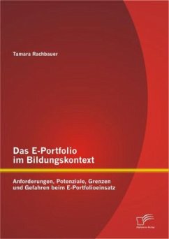 Das E-Portfolio im Bildungskontext: Anforderungen, Potenziale, Grenzen und Gefahren beim E-Portfolioeinsatz - Rachbauer, Tamara