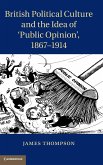 British Political Culture and the Idea of 'Public Opinion', 1867-1914