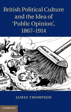 British Political Culture and the Idea of 'Public Opinion', 1867-1914 - Thompson, James