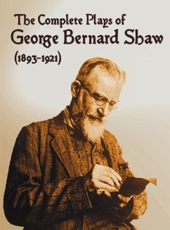 The Complete Plays of George Bernard Shaw (1893-1921), 34 Complete and Unabridged Plays Including - Shaw, George Bernard