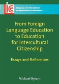 From Foreign Language Education to Education for Intercultural Citizenship: Essays and Reflections