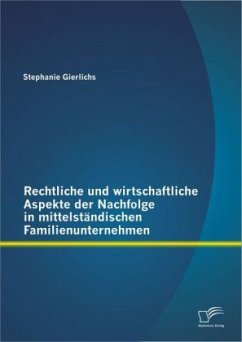 Rechtliche und wirtschaftliche Aspekte der Nachfolge in mittelständischen Familienunternehmen - Gierlichs, Stephanie