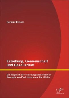 Erziehung, Gemeinschaft und Gesellschaft: Ein Vergleich der erziehungstheoretischen Konzepte von Paul Natorp und Kurt Hahn - Birsner, Hartmut