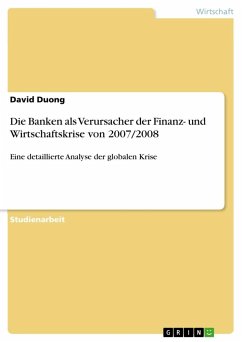 Die Banken als Verursacher der Finanz- und Wirtschaftskrise von 2007/2008 - Duong, David