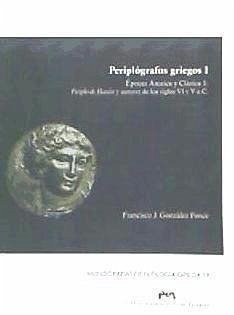 Periplógrafos griegos I : épocas arcaica y clásica 1 : periplo de hanón y autores de los siglos VI y V a.C. - González Ponce, Francisco José